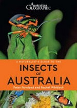 A naturalist's guide to the insects of Australia / Peter Rowland and Rachel Whitlock.