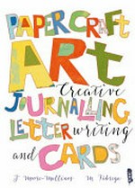 Paper craft art : creative journaling, letter writing and cards / J Moore-Mallinos, M Fàbrega.