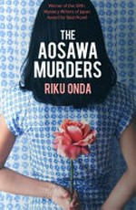 The Aosawa murders / Riku Onda ; translated from the Japanese by Alison Watts.