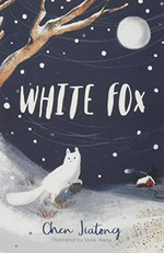 White fox / Chen Jiatong ; translated by Jennifer Feeley ; [illustrations, Viola Wang].