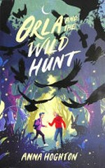 Orla and the wild hunt / Anna Hoghton.