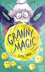 Granny magic / Elka Evalds ; illustrated by Teemu Juhani.