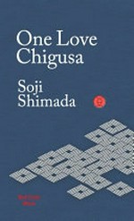 One love chigusa / Soji Shimada ; translated from the Japanese by David Warren.
