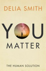 You matter : the human solution / Delia Smith.