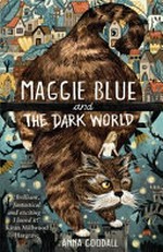 Maggie Blue and the Dark World / Anna Goodall.
