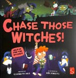 Chase those witches! / written by Elizabeth Dale ; illustrated by Siân Roberts.