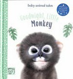 Goodnight, Little Monkey / written by Amanda Wood ; photographic illustrations by Bec Winnel ; illustrations by Vikki Chu.