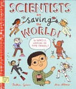 Scientists are saving the world! : so who is working on time travel? / Saskia Gwinn, Ana Albero.