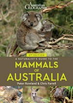 A naturalist's guide to the mammals of Australia / Peter Rowland and Chris Farrell.