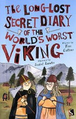 The long-lost secret diary of the world's worst viking / written by Tim Collins ; illustrated by Isobel Lundie.