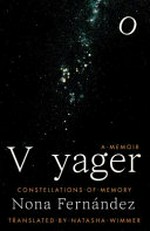Voyager : constellations of memory / Nona Fernandez ; translated by Natasha Wimmer.