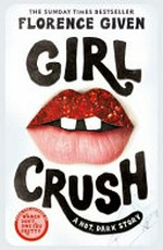 Girlcrush : a hot, dark story / Florence Given.