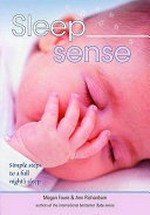 Sleep sense : simple steps to a good night's sleep for babies and toddlers / Megan Faure & Ann Richardson.