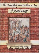 The house that was built in a day : Anzac Cottage / Valerie Everett ; illustrations by Barbara McGuire.