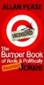 The bumper book of rude and politically incorrect jokes : stories to embarrass your mother / Allan Pease.