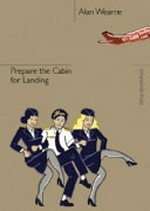 Prepare the cabin for landing / Alan Wearne.