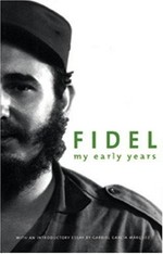Fidel : my early years / by Fidel Castro ; edited by Deborah Shnookal & Pedro Álvarez Tabío ; [with an introductory essay by Gabriel García Márquez].
