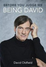Being David : before you judge me / David Oldfield.