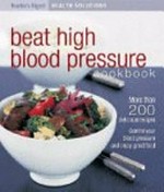 Reader's digest HealthSmart beat high blood pressure cookbook : more than 200 recipes to lower your blood pressure that taste great too.