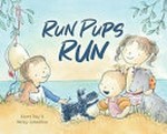 Run pups run / Kerri Day & Nicky Johnston.