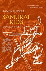 Shaolin tiger / Sandy Fussell ; [illustrated by Rhian Nest James].
