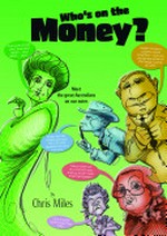 Who's on the money? : meet the great Australians on our notes / by Chris Miles.