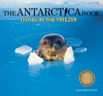 The Antarctica book : living in the freezer / by Mark Norman.