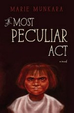 A most peculiar act : a novel / Marie Munkara.