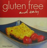 Gluten free and easy / by Robyn Russell.