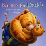 Kisses for daddy / Frances Watts & David Legge.