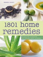 1801 home remedies : trustworthy treatments for everyday health problems / [consultants: Linda Calabresi, Pamela Allardice].