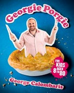 Georgie Porgie : for kids aged 8 to 80 / George Calombaris ; photography by Mark Chew.