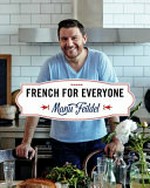 French for everyone / Manu Feildel ; photography by Ben Dearnley.