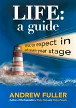 Life : a guide / Andrew Fuller.