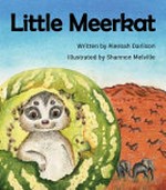 Little Meerkat / written by Aleesah Darlison, illustrated by Shannon Melville.