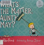What's the matter, Aunty May? / by Peter Friend ; illustrated by Andrew Joyner.
