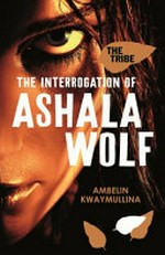 The interrogation of Ashala Wolf / Ambelin Kwaymullina.