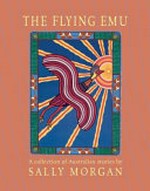 The flying emu : a collection of Australian stories / by Sally Morgan.