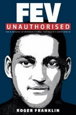 FEV unauthorised : the biography of Brendan Fevola, football's flawed genius / Roger Franklin.