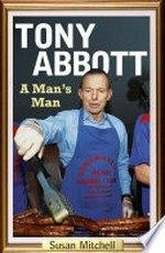 Tony Abbott : a man's man / Susan Mitchell.