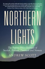 Northern lights : the positive policy example of Sweden, Finland, Denmark and Norway / Andrew Scott.