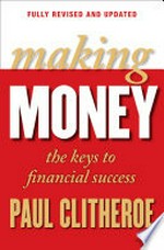 Making money : the keys to financial success / Paul Clitheroe ; written in association with Chris Walker.