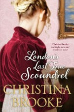 London's last true scoundrel / Christina Brooke.
