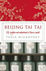 Beijing tai tai : life, laughter and motherhood in China's capital / Tania McCartney.