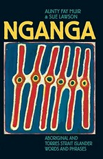 Nganga : Aboriginal and Torres Strait Islander words and phrases / Aunty Fay Muir & Sue Lawson.
