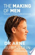 The making of men / Dr Arne Rubinstein ; foreword by Steve Biddulph.