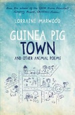 Guinea pig town and other animal poems / Lorraine Marwood ; [illustrated by Amy Daoud].