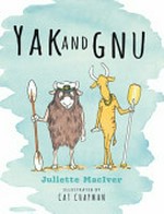 Yak and Gnu / Juliette MacIver ; illustrated by Cat Chapman.