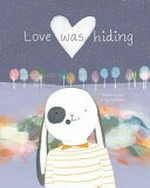 Love was hiding / Jennifer Loakes & Jess Racklyeft.
