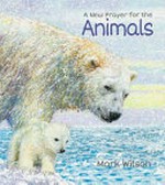 A new prayer for the animals / Mark Wilson.